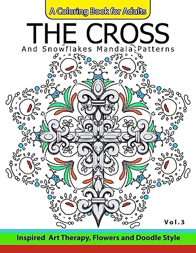 The Cross and Snowflake Mandala Patterns Vol.3: Celtic Designs, Knots, Crosses And Patterns For Stress Relief Adults