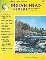 A canoeing guide to the Indian head rivers of west central Wisconsin B0006WBWLI Book Cover