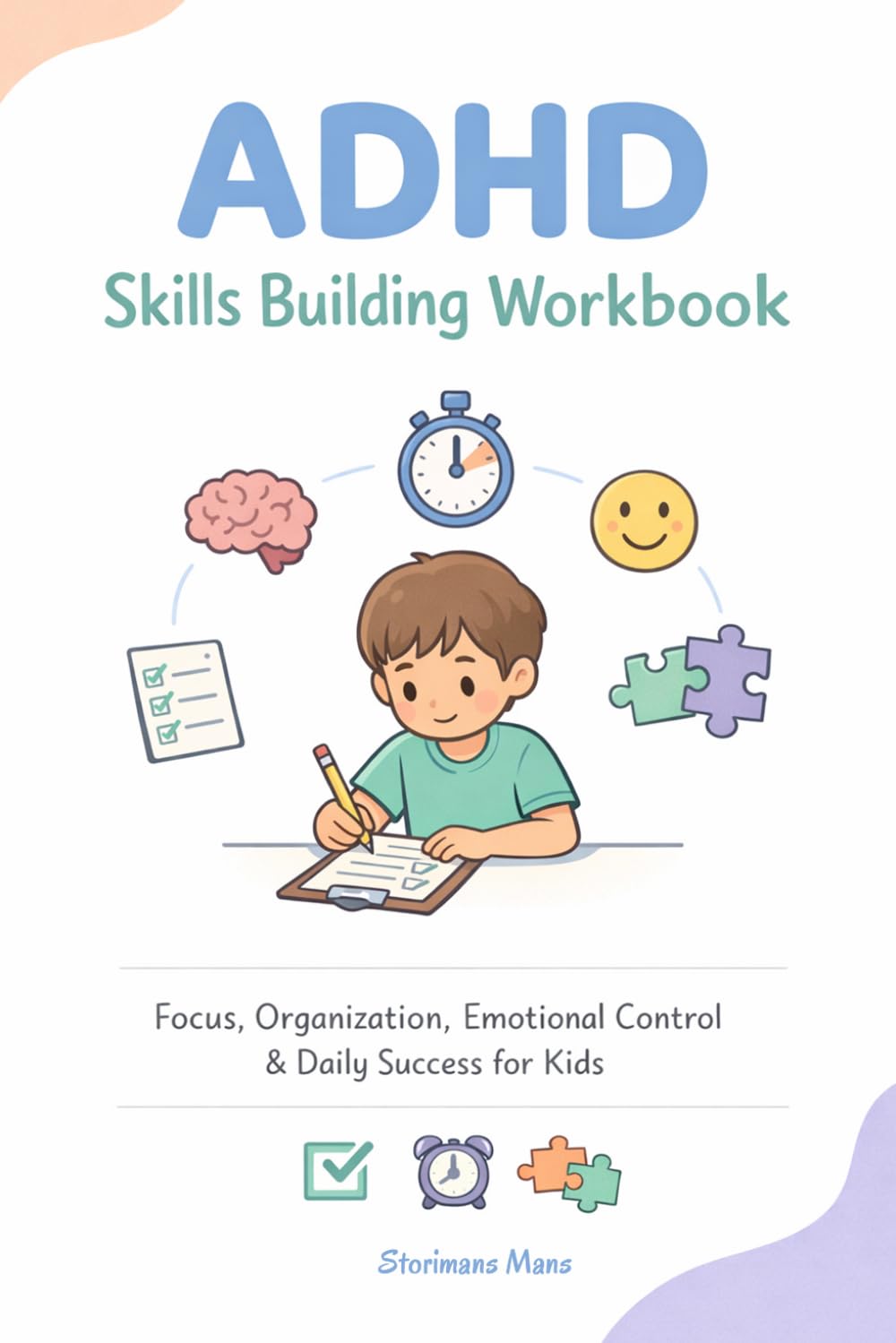 ADHD Skills Building Workbook: A Daily Activity Book for Kids to Improve Focus, Organization, and Emotional Control