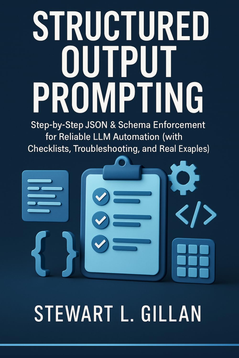 Structured Output Prompting: Step-by-Step JSON & Schema Enforcement for Reliable LLM Automation (with Checklists, Troubleshooting, and Real Examples)