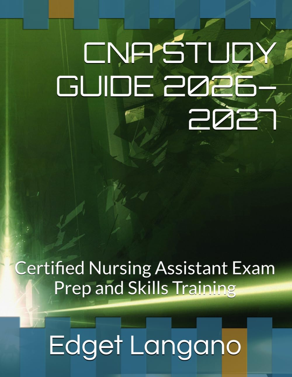 CNA STUDY GUIDE 2026–2027: Certified Nursing Assistant Exam Prep and Skills Training