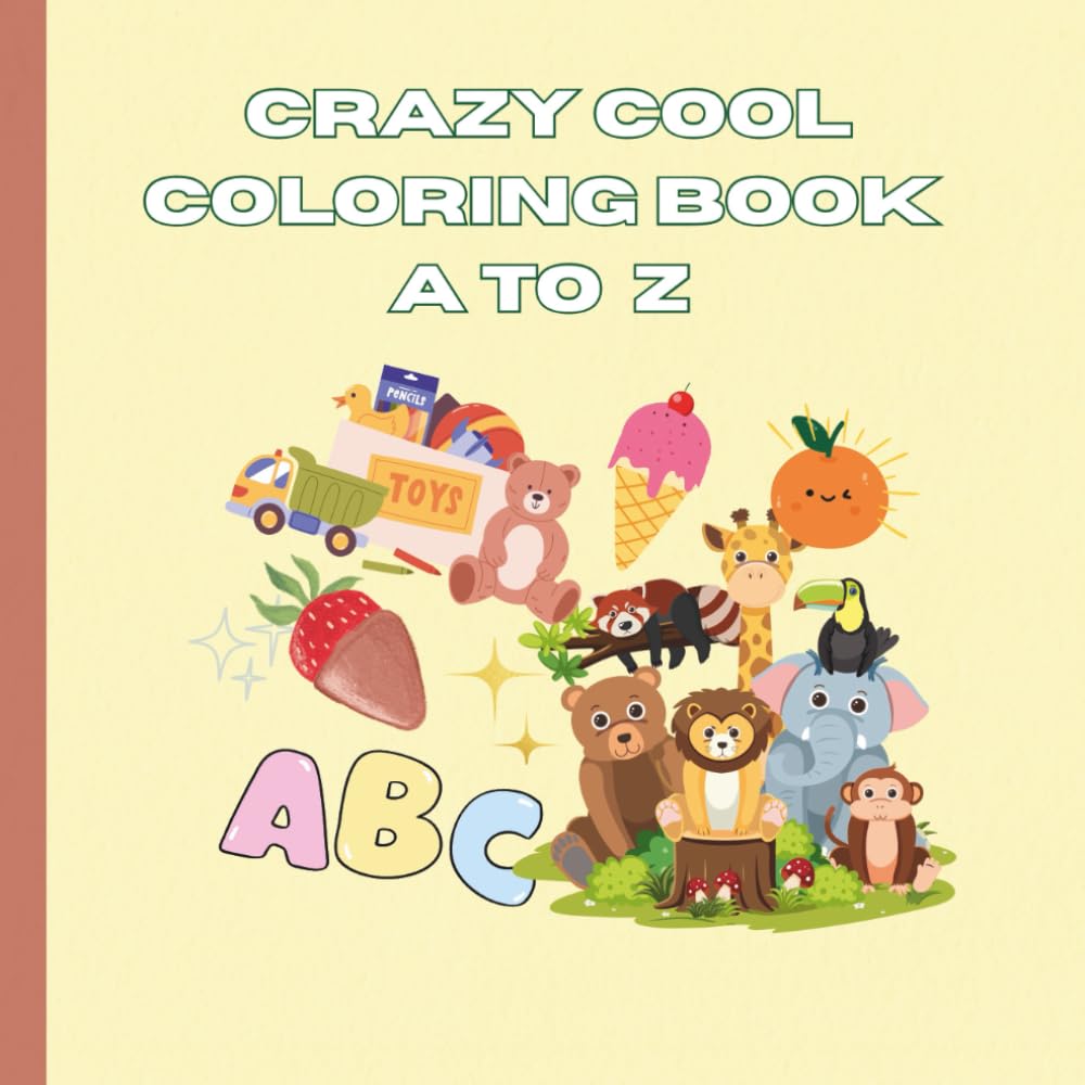 Crazy Cool A To Z Coloring Book for Kids: Fun and Educational Alphabet Coloring Pages for Preschool and Kindergarten