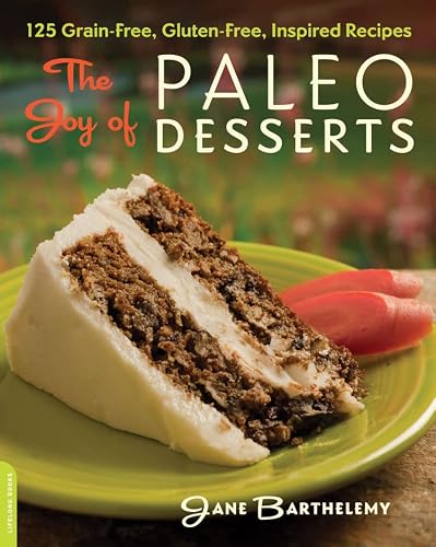 Paleo Desserts: 125 Delicious Everyday Favorites, Gluten- and Grain-Free