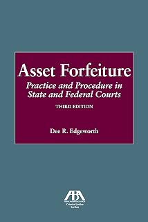 Asset Forfeiture: Practice and Procedure in State and Federal Courts, Third Edition