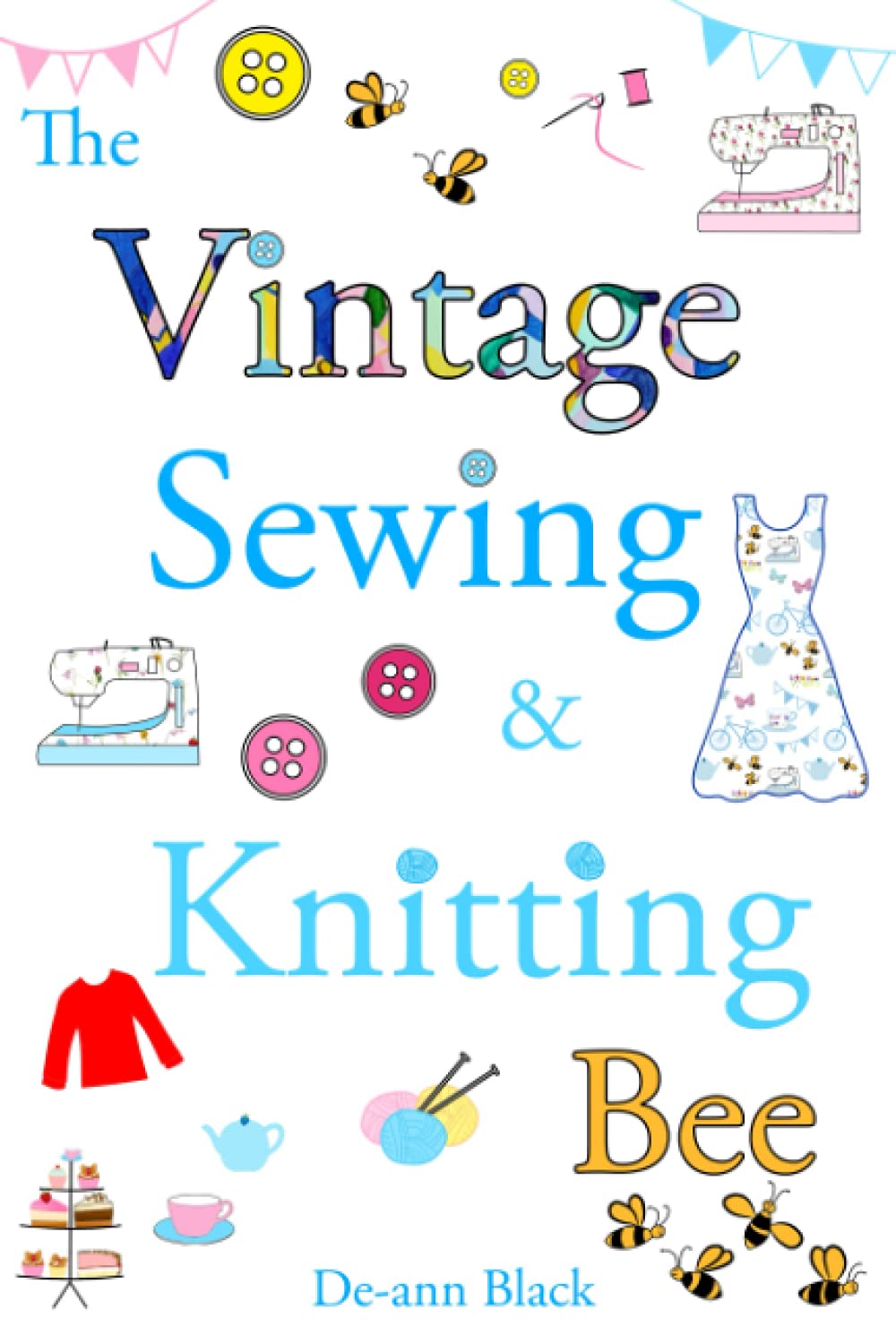THE VINTAGE SEWING & KNITTING BEE (Sewing, Knitting & Baking series)