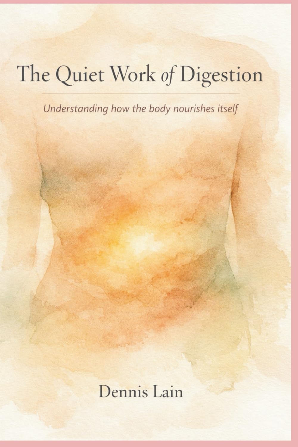 The Quiet Work of Digestion: Understanding how the body nourishes itself (The Greater Awareness Series)