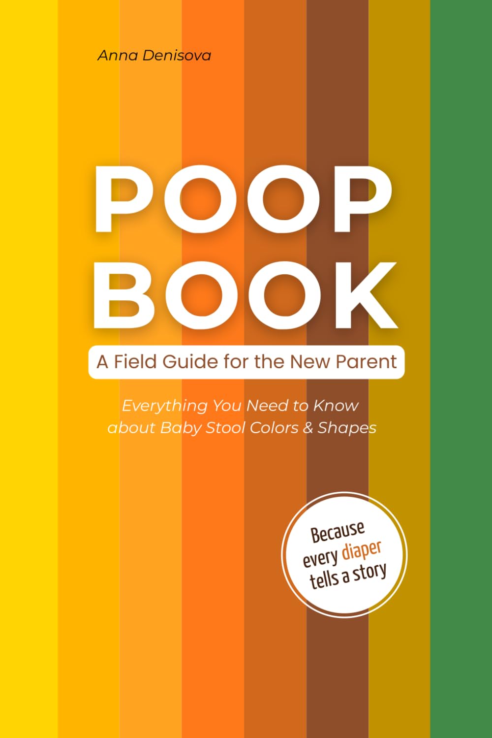 Poop Book - A Field Guide for the New Parent: Everything You Need to Know about Baby Stool Colors & Shapes