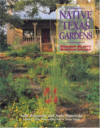 Native Texas Gardens: Maximum Beauty, Minimum Upkeep Native Texas Gardens: Maximum Beauty, Minimum Upkeep