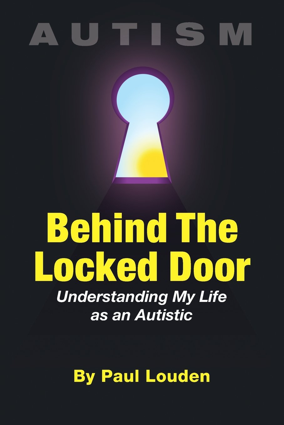 AUTISM - Behind The Locked Door: Understanding My Life as an Autistic