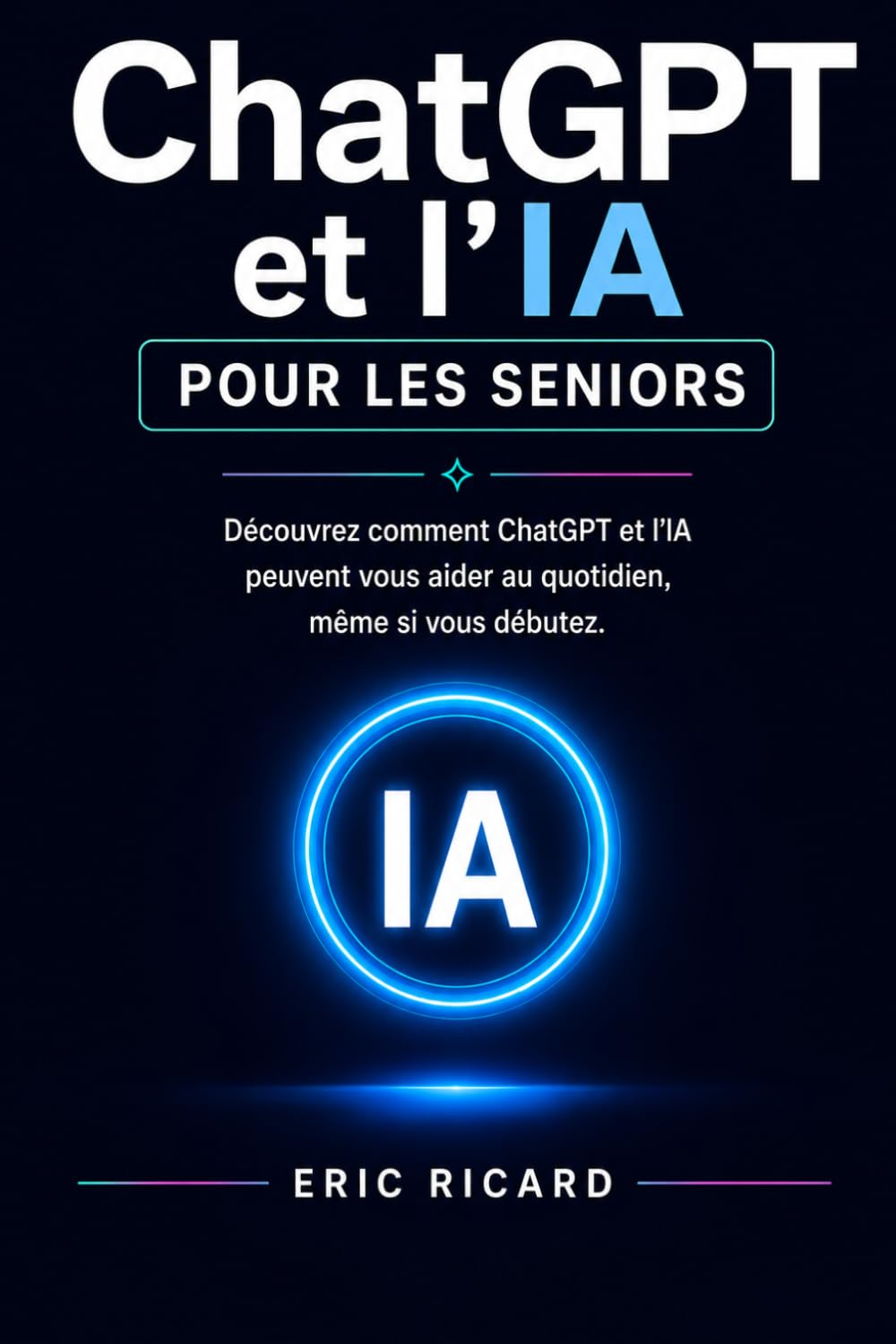 ChatGPT et l'intelligence artificielle pour les seniors: Découvrez comment ChatGPT et l'IA peuvent vous aider au quotidien. (Guides pratiques)