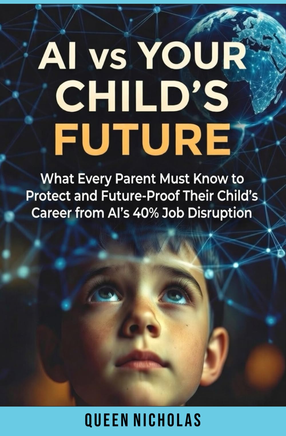 AI vs Your Child's Future: What Every Parent Must Know to Protect and Future-Proof Their Child's Career from AI's 40% Job Disruption