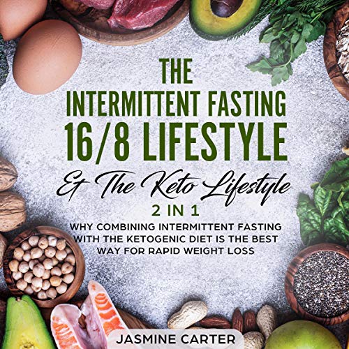 The Intermittent Fasting 16/8 Lifestyle and The Keto Lifestyle 2 in 1