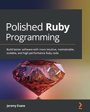 Polished Ruby Programming: Build better software with more intuitive…