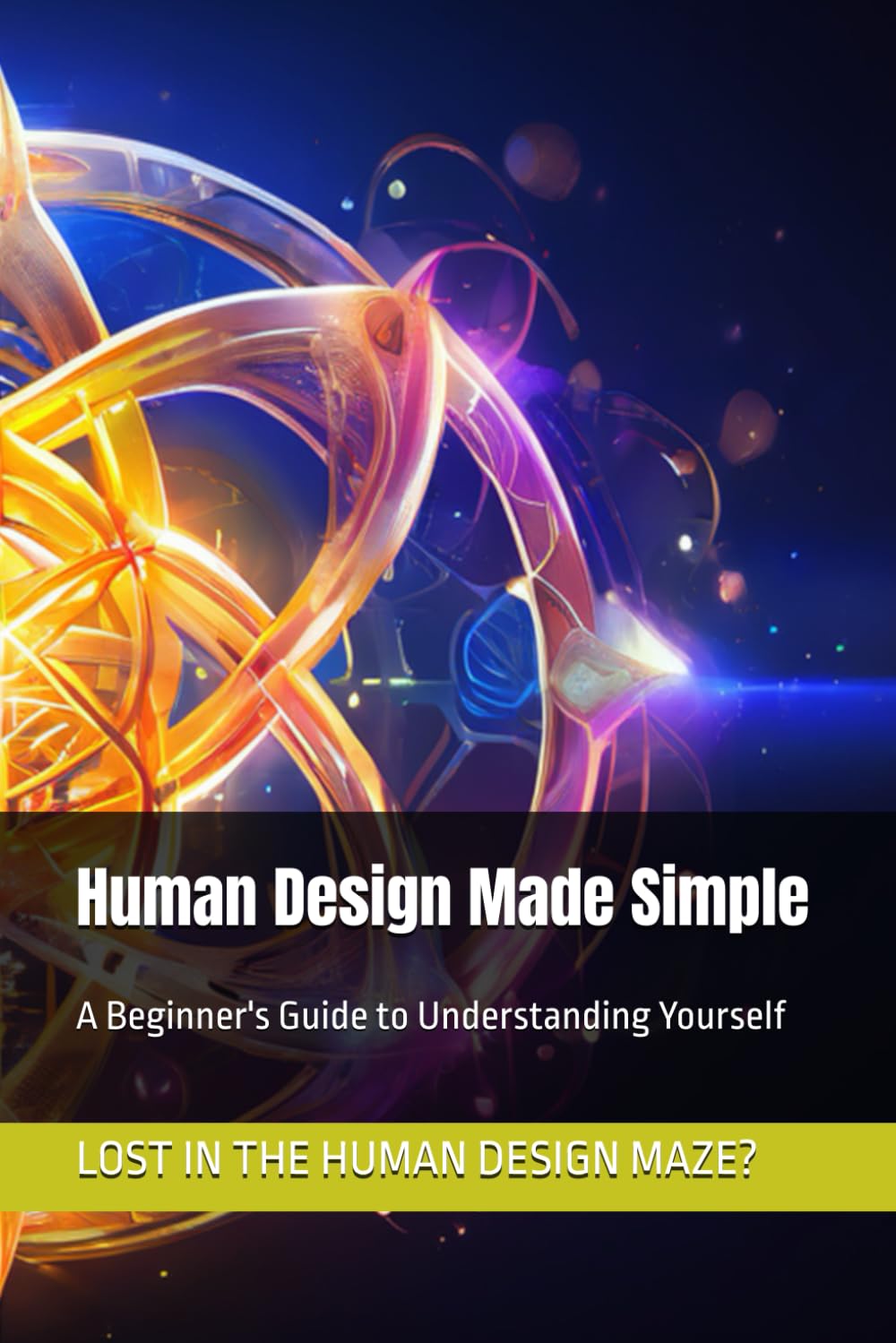 Human Design Made Simple: A Beginner's Guide to Understanding Yourself