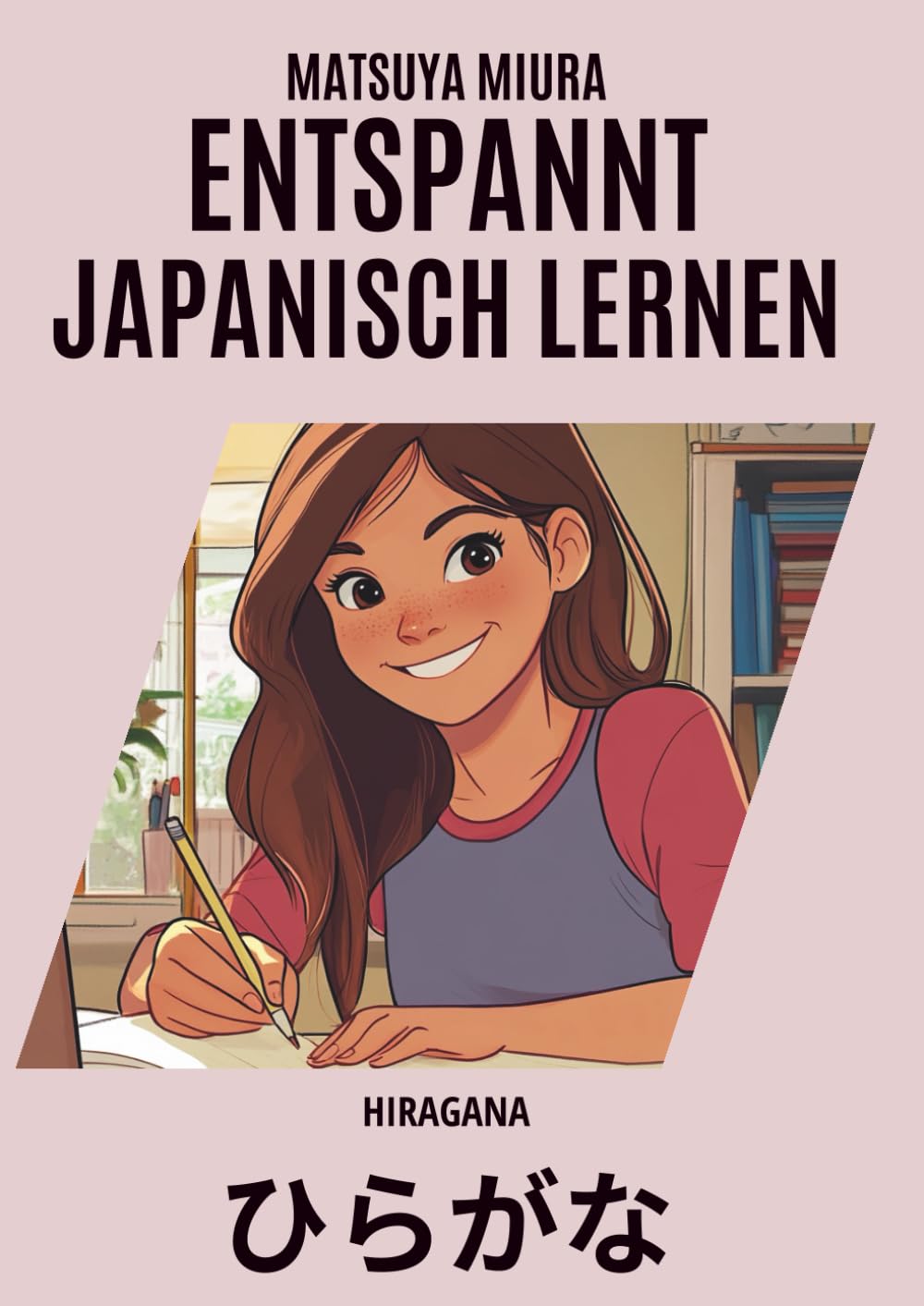 Entspannt Japanisch Lernen - Hiragana: Schreib, mal aus & lerne: Hiragana mit Strichfolgen, Vokabeln, Wortbildern, Ausmalspaß und kreativen Schreibübungen
