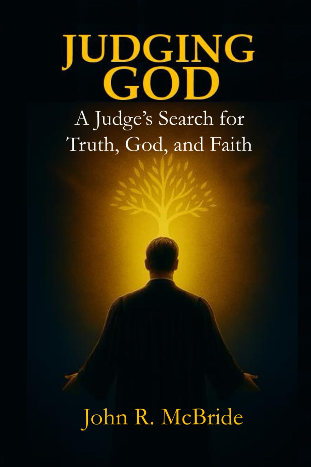 Judging God: A Judge’s Search for Truth, God, and Faith