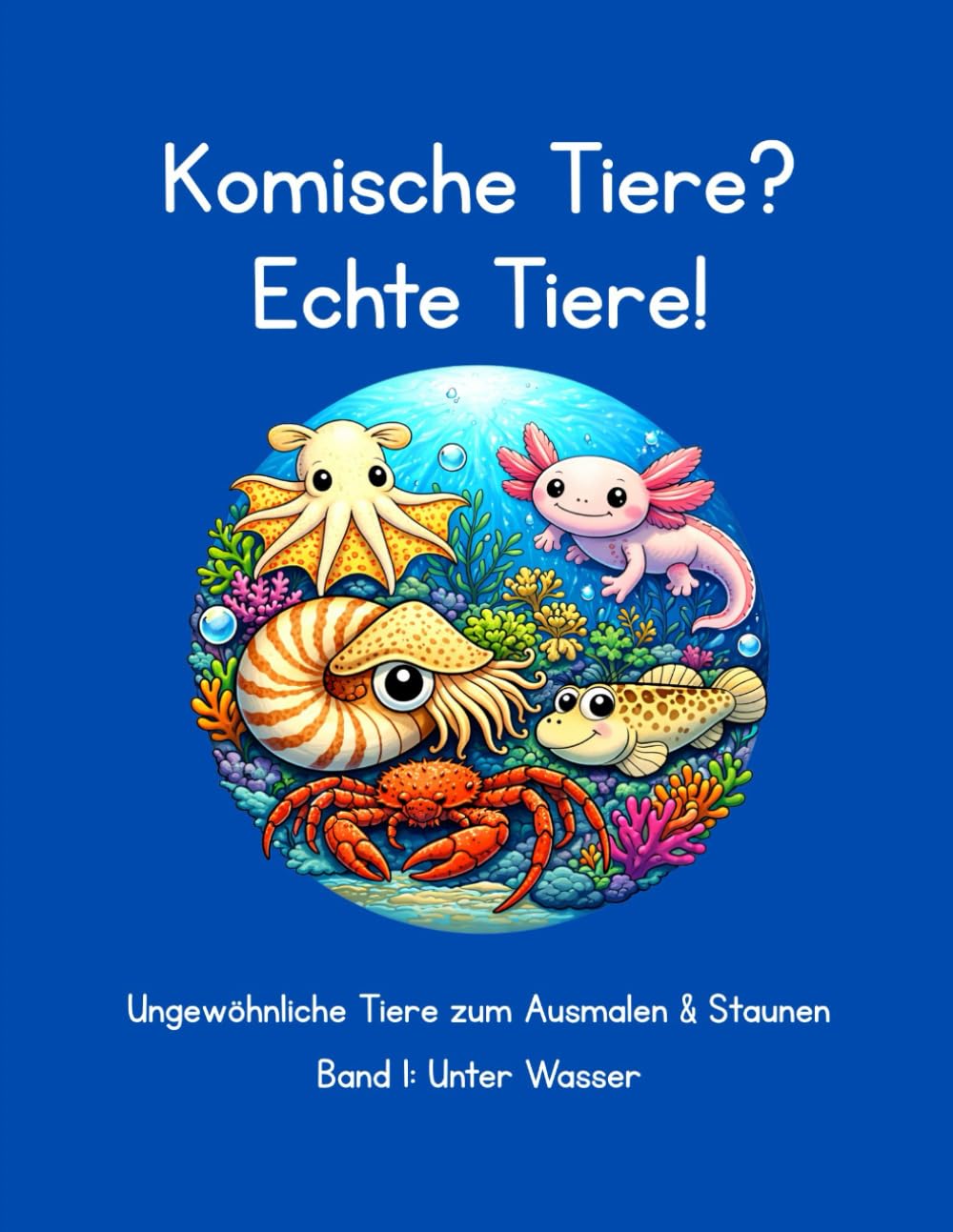 Komische Tiere? Echte Tiere!: Ungewöhnliche Tiere zum Ausmalen und Staunen, Band 1: Unter Wasser