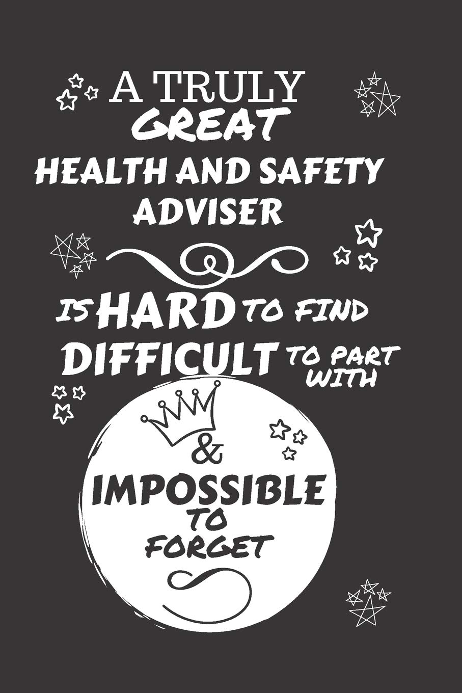 A Truly Great Health And Safety Adviser Is Hard To Find Difficult To Part With & Impossible To Forget: Perfect Gag Gift For A Truly Great Health And ... x 9 Format | Office | Work | Job | Humour and