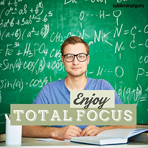 Enjoy Total Focus Subliminal Messages Increase Your