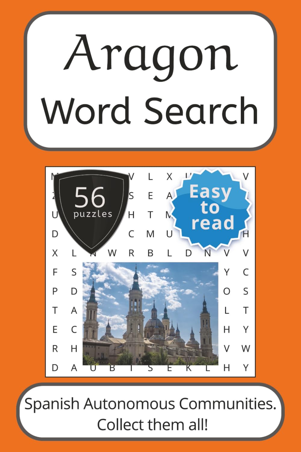 Aragon Word Search Puzzle Book: Words Search With Easy To Read Print about Aragon, Spain, Travel and More | 6x9 inches, 112 pages | 56 puzzles. Ideal ... (Spanish Autonomous Communities Word Search)