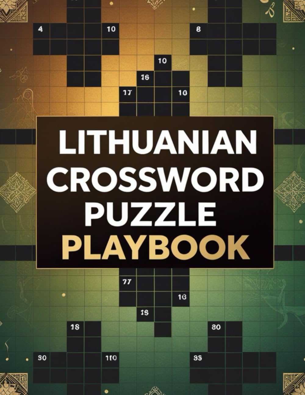 Lithuanian Crossword Puzzle Playbook: Challenging Crosswords to Master Lithuanian Language, Culture, History, Music, and Traditions