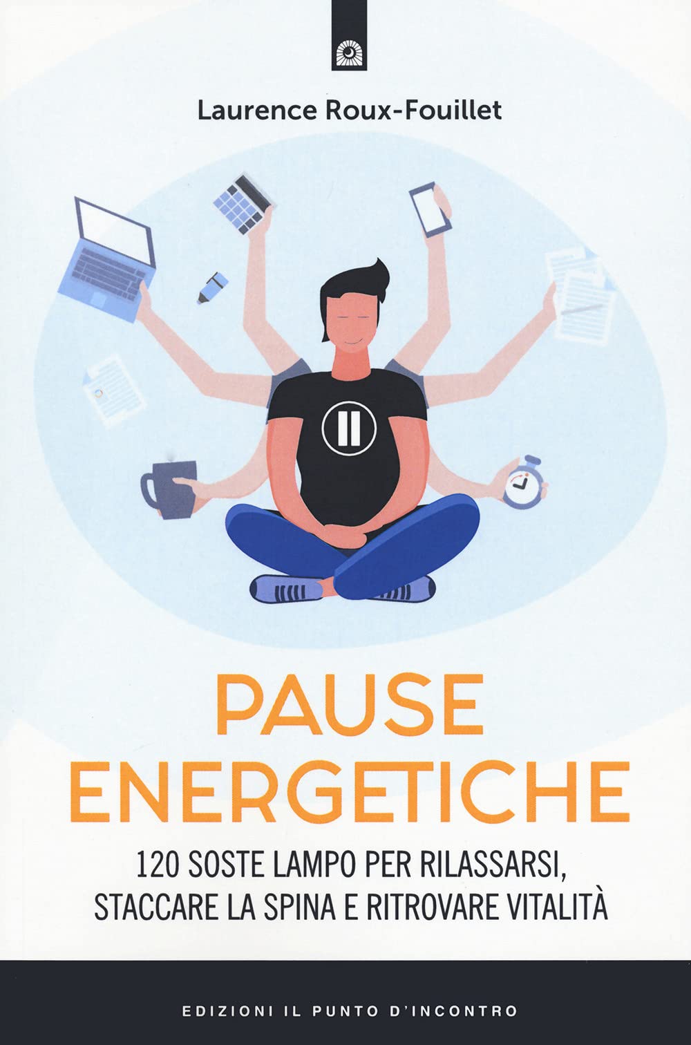 Pause Energetiche. 120 Soste Lampo Per Rilassarsi, Staccare La Spina E Ritrovare Vitalità - 4