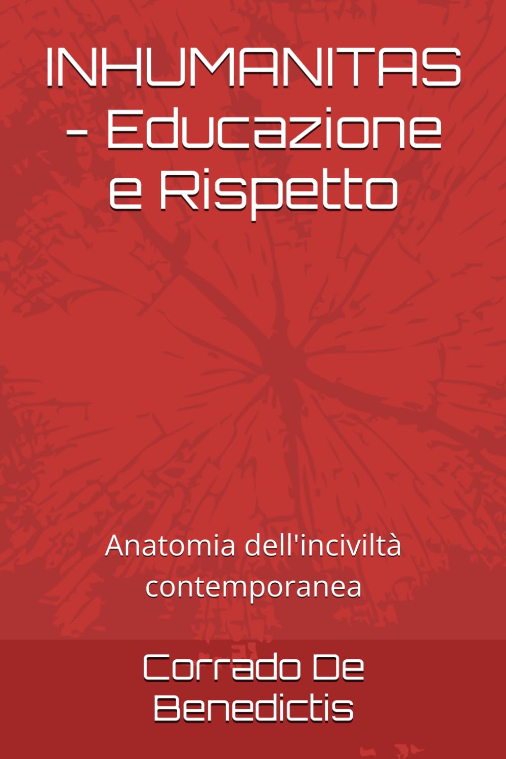 INHUMANITAS - Educazione e Rispetto: Anatomia dell'inciviltà contemporanea (INHUMANITAS - Etica dello Spazio Comune)