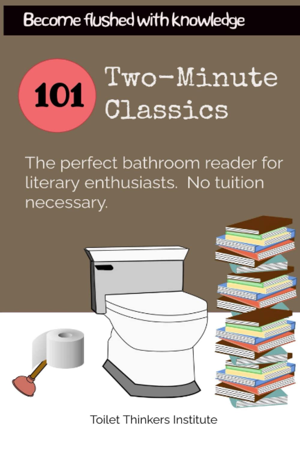 101 Two-Minute Classics: The perfect bathroom book (Bathroom readers from the Toilet Thinkers Institute)