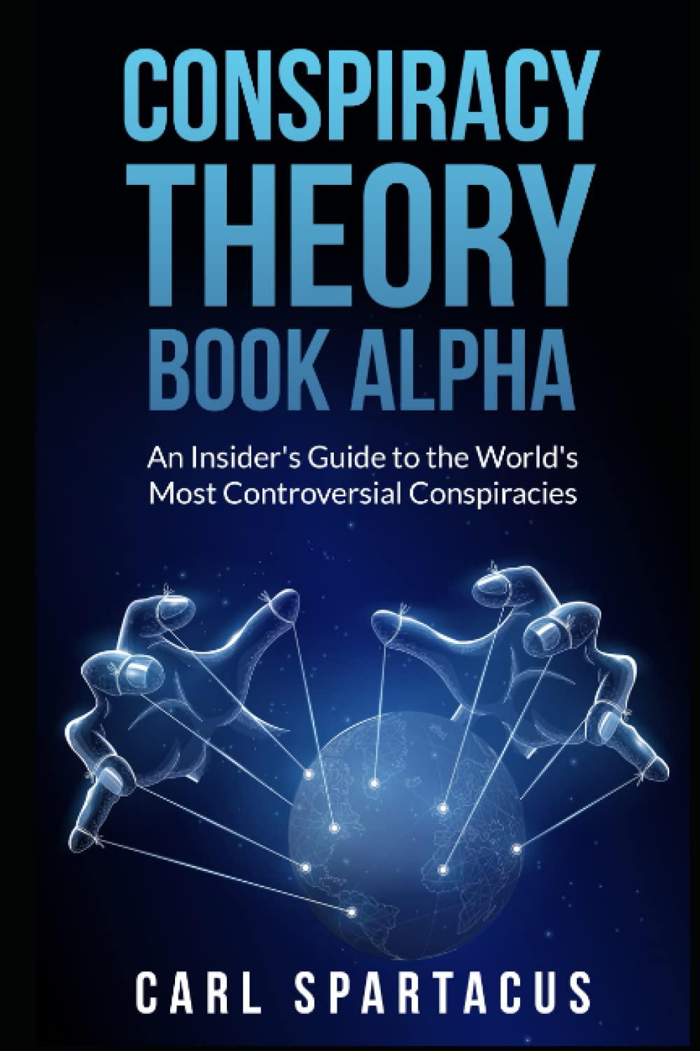CONSPIRACY THEORY BOOK ALPHA: An Insider's Guide to the World's Most Controversial Conspiracies