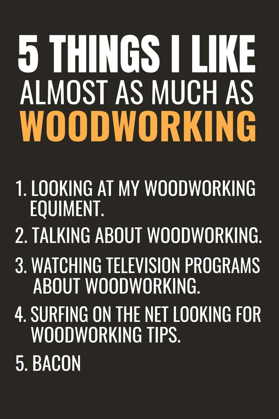 5 Things I Like Almost as Much as Woodworking: Woodworking Notebook Journal | 120 pages of blank lined paper (6"x9") | Gift for woodworkers and carpenters