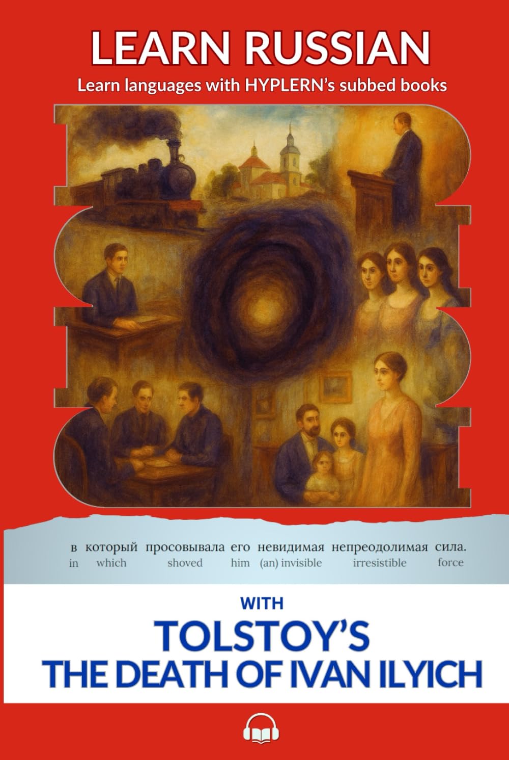 Learn Russian with Tolstoy's The Death of Ivan Ilyich: Interlinear Russian to English