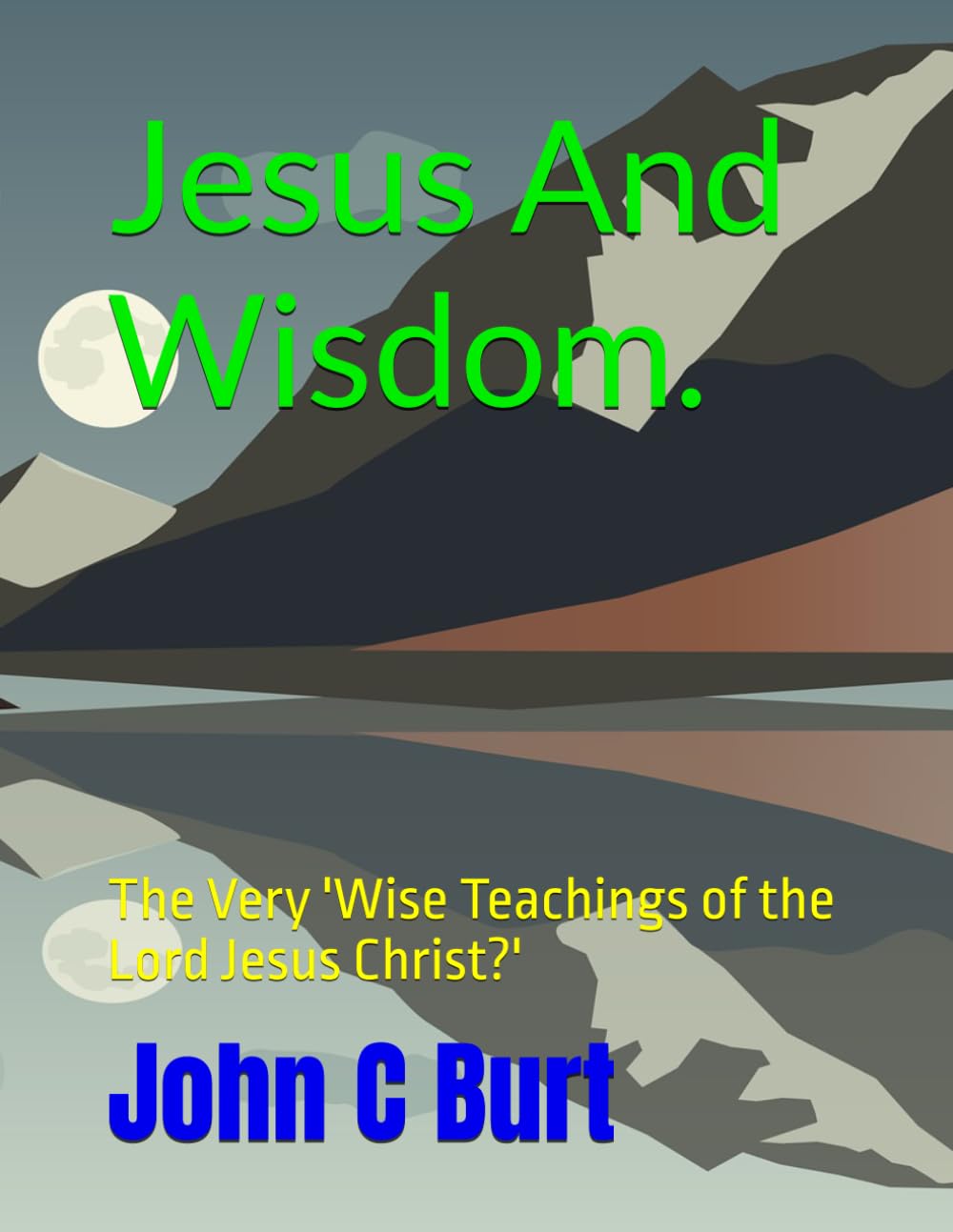 Jesus And Wisdom.: The Very 'Wise Teachings of the Lord Jesus Christ?'