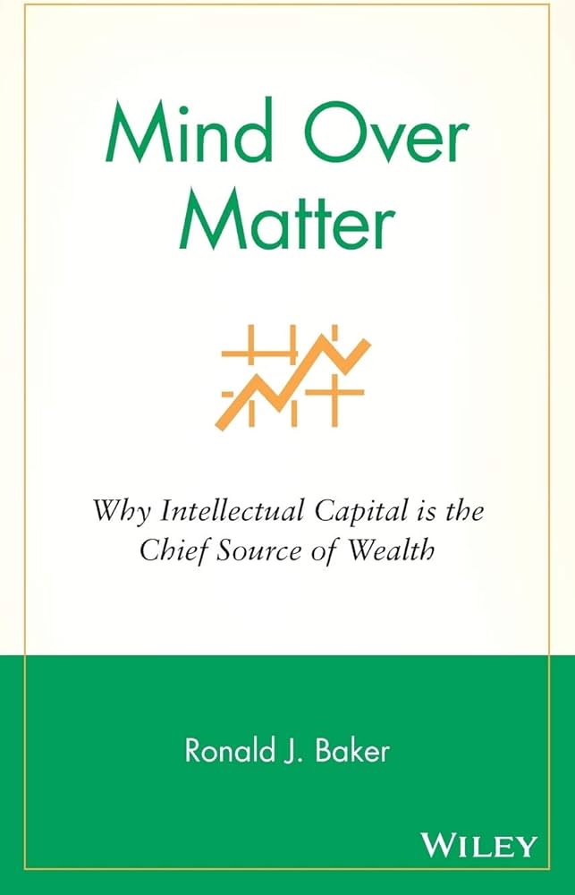 Mind Over Matter: Why Intellectual Capital is the Chief Source of