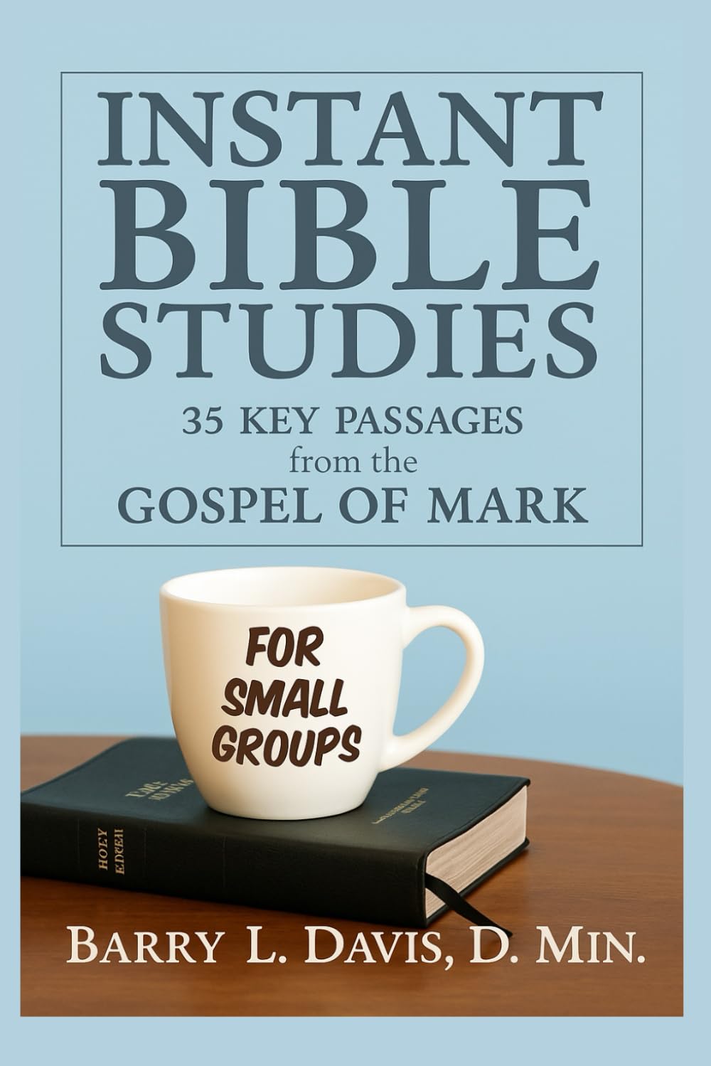 Instant Bible Studies for Small Groups: 35 Key Passages from the Gospel of Mark