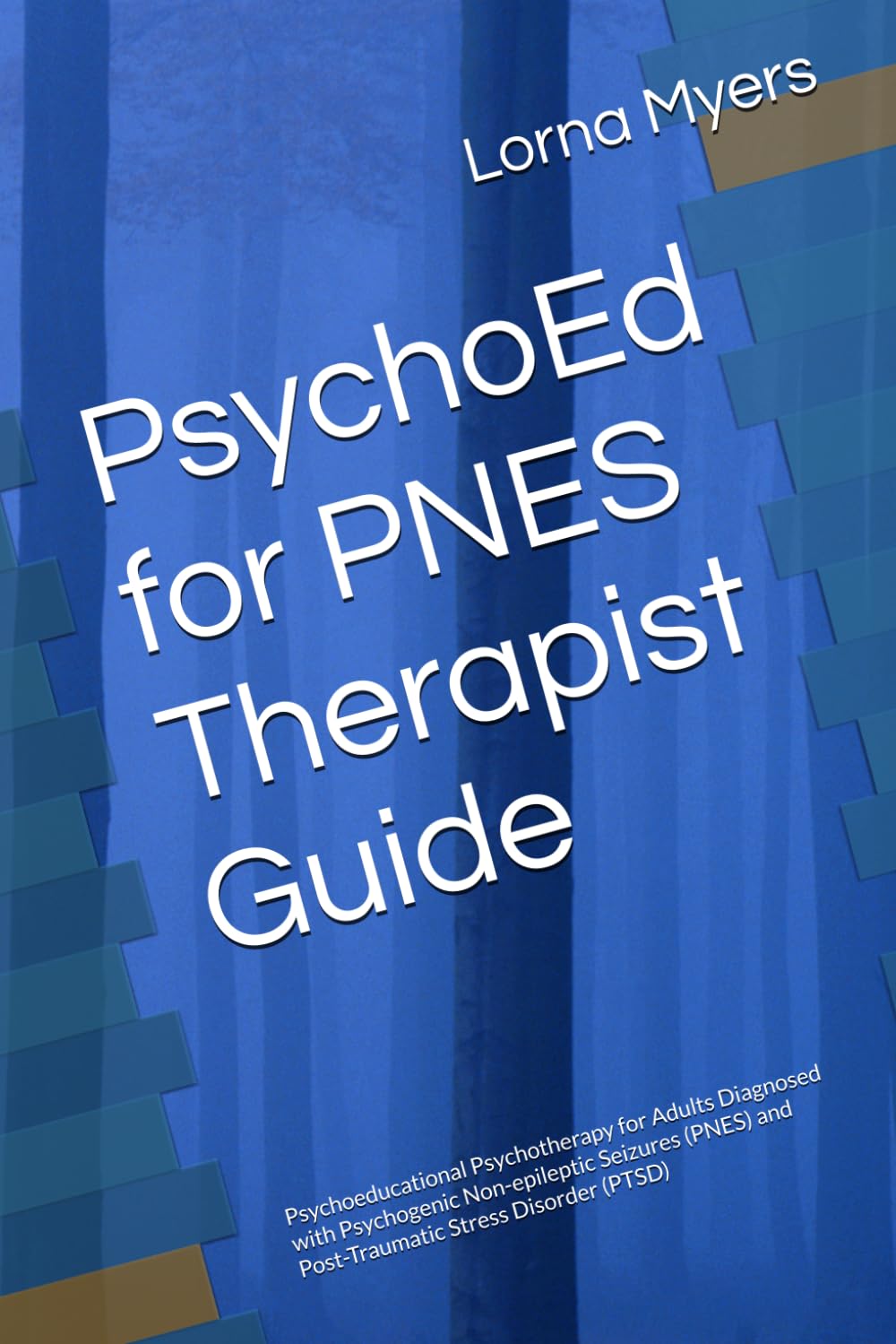 PsychoEd for PNES Therapist Guide: Psychoeducational Psychotherapy for Adults Diagnosed with Psychogenic Non-epileptic Seizures (PNES) and ... for Psychogenic Non-epileptic Seizures)