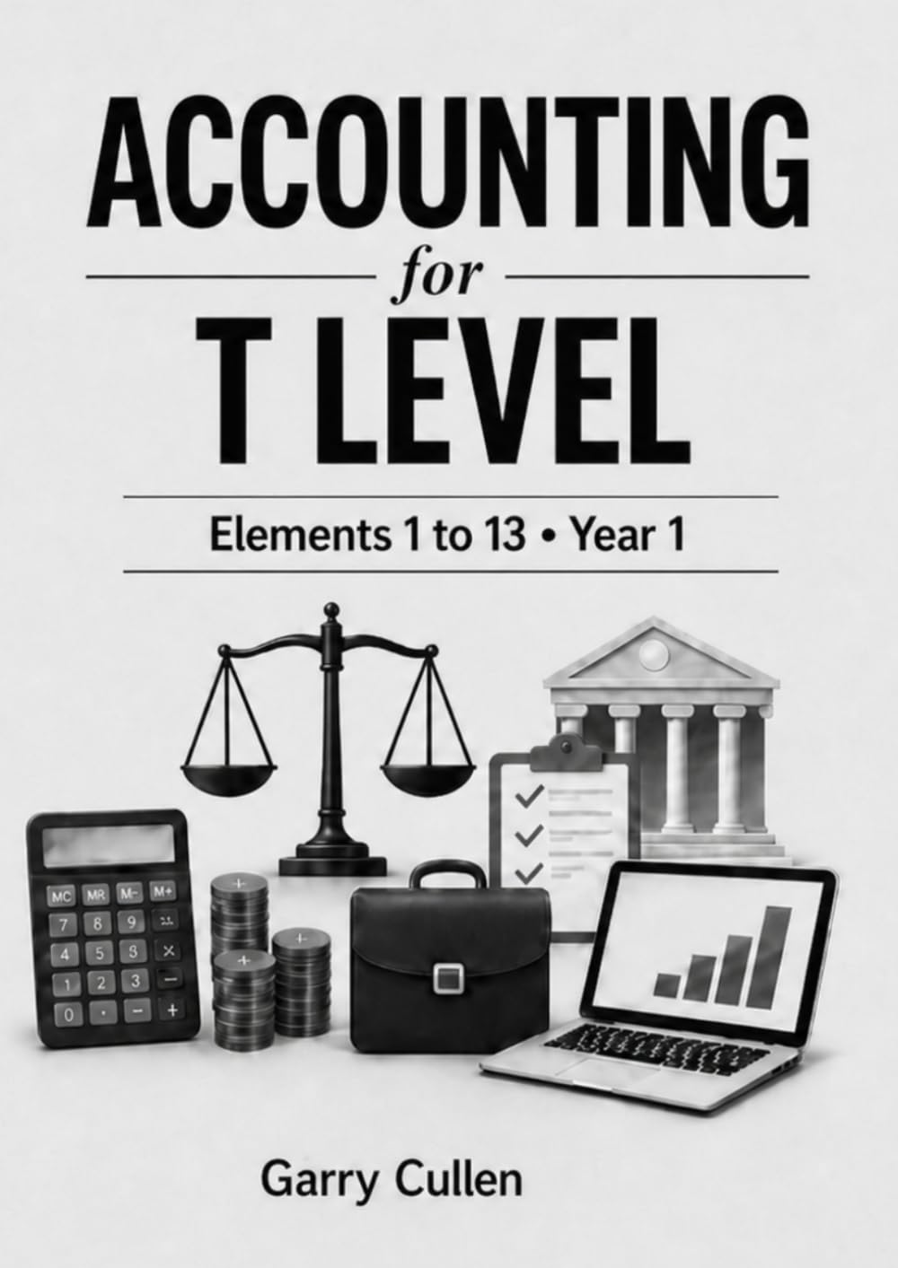 Accounting for T Level: Revision topics for Elements 1 to 13 in the First Year: Year 1 Elements 1 to 13