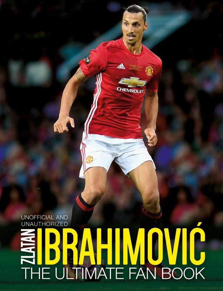Zlatan Ibrahimovic: The Ultimate Fan Book (Y) Paperback – April 4, 2017