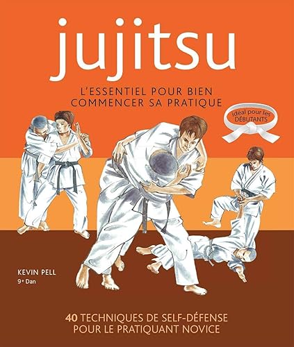 Ju-jitsu - L'essentiel pour bien commencer: L'essentiel pour bien commencer sa pratique