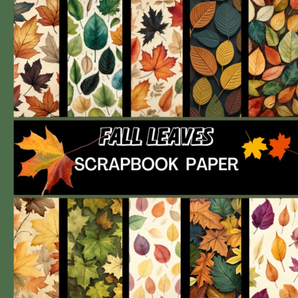 Fall Leaves Scrapbook Paper: 20 Double Sided Sheets 8.5 x 8.5 for Scrapbooking, Mixed Media Art, Junk Journals, Crafting projects, Origami, and More