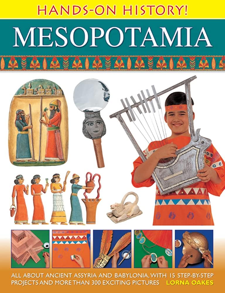 Hands-On History Mesopotamia: All about ancient Assyria and Babylonia, with 15 step-by-step projects and more than 300 exciting pictures