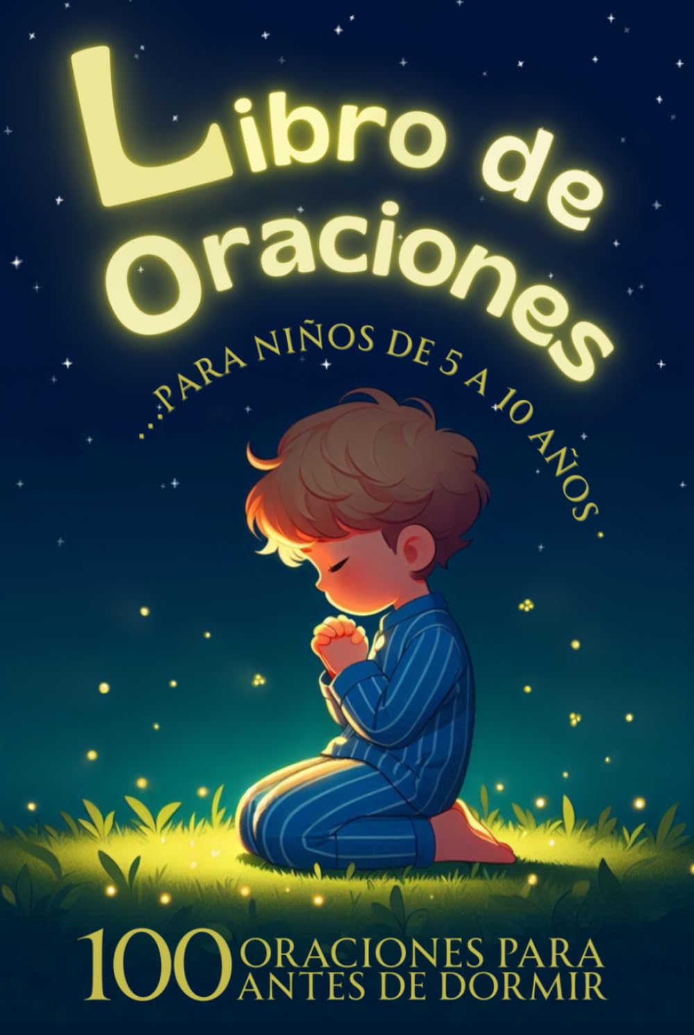 Libro de Oraciones para Niños De 5 A 10 Años: Disfruta Con Los Más Pequeños De 100 Oraciones Únicas Para Antes De Dormir. Fortalece El Hábito De La ... Ilustraciones Que Encantaran A Los Niños.