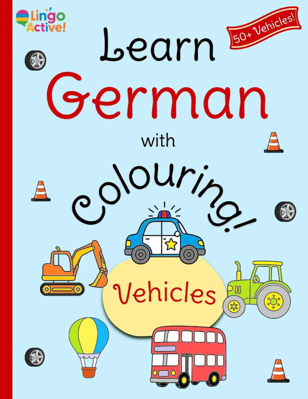 Learn German with Colouring: A fun bilingual vehicles colouring book for toddlers preschoolers and children | Over 50 easy vehicles to colour and learn with German translations and pronunciation guide