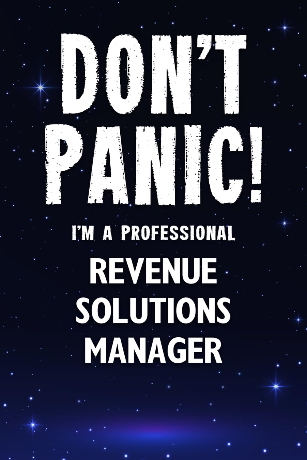 Don't Panic! I'm A Professional Revenue Solutions Manager: Customized 100 Page Lined Notebook Journal Gift For A Busy Revenue Solutions Manager : Greeting Or Birthday Card Alternaive.