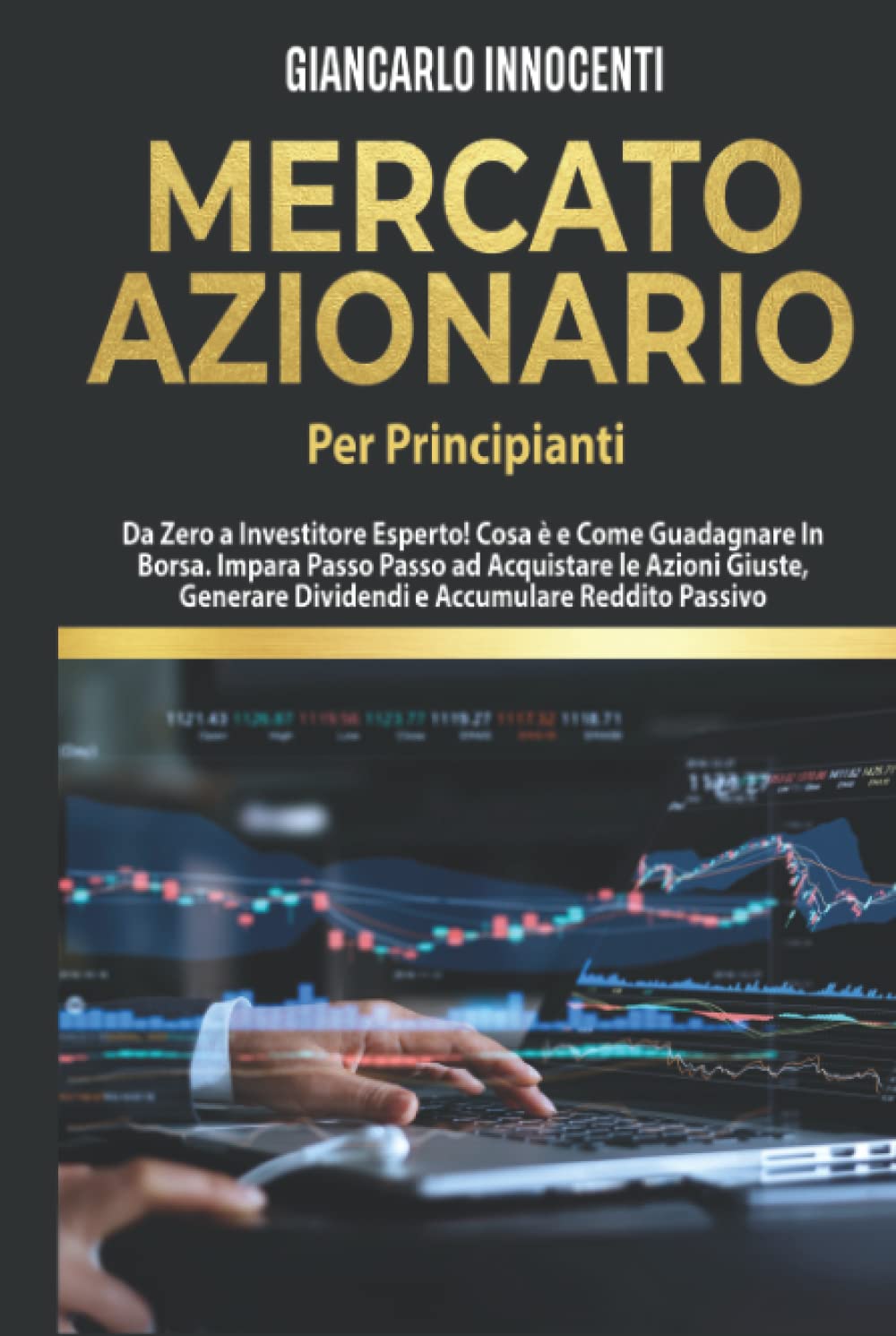 Amazon.fr - MERCATO AZIONARIO PER PRINCIPIANTI, Da Zero a Investitore  Esperto!: Cosa � e Come Guadagnare in Borsa. Impara Passo Passo ad  acquistare le Azioni Giuste, Generare Dividendi e Accumulare Reddito Passi -