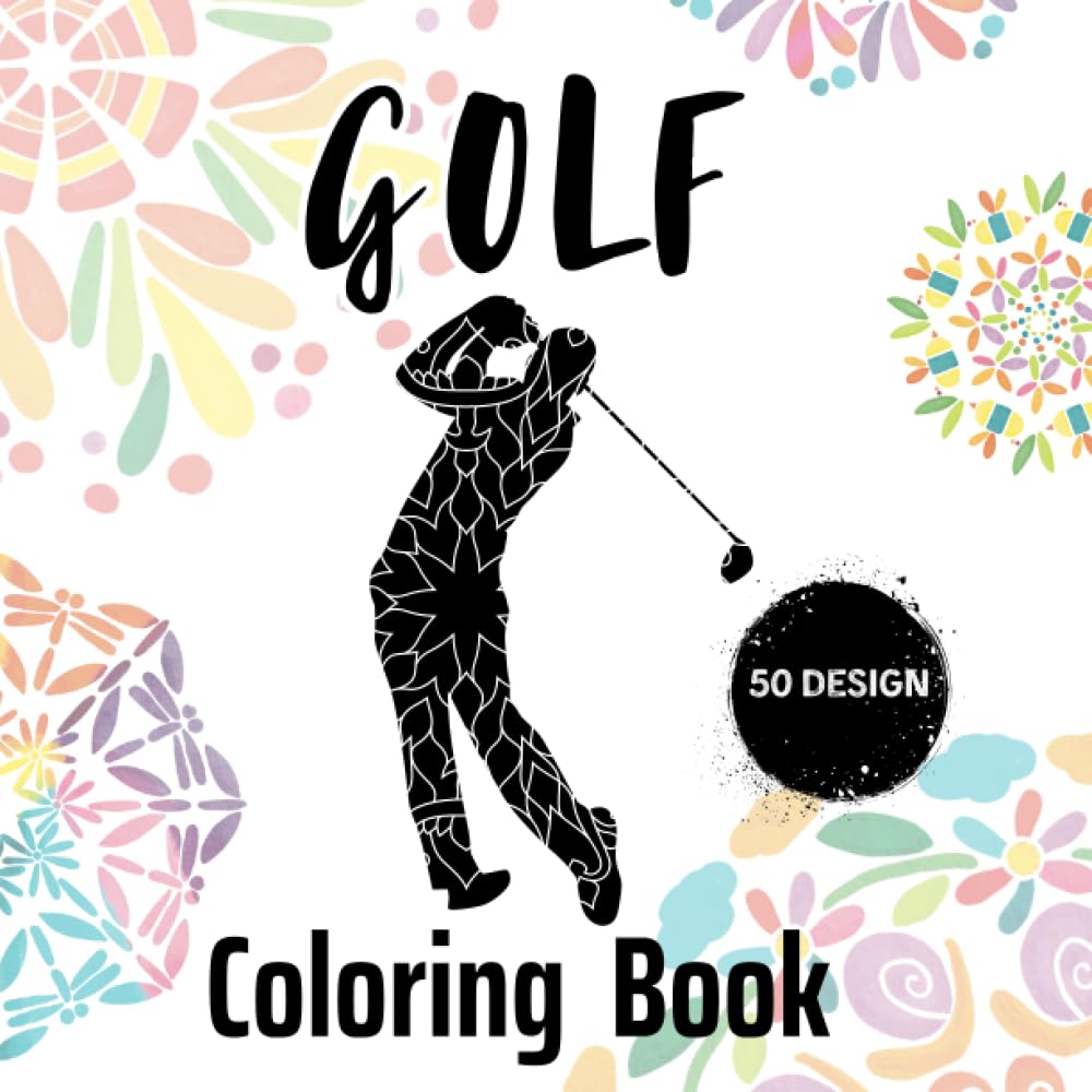 Golf Coloring Book For Adults: Awesome Coloring Book For Men Women, Gift For Mom Dad Perfect Present For Any Golf Lover