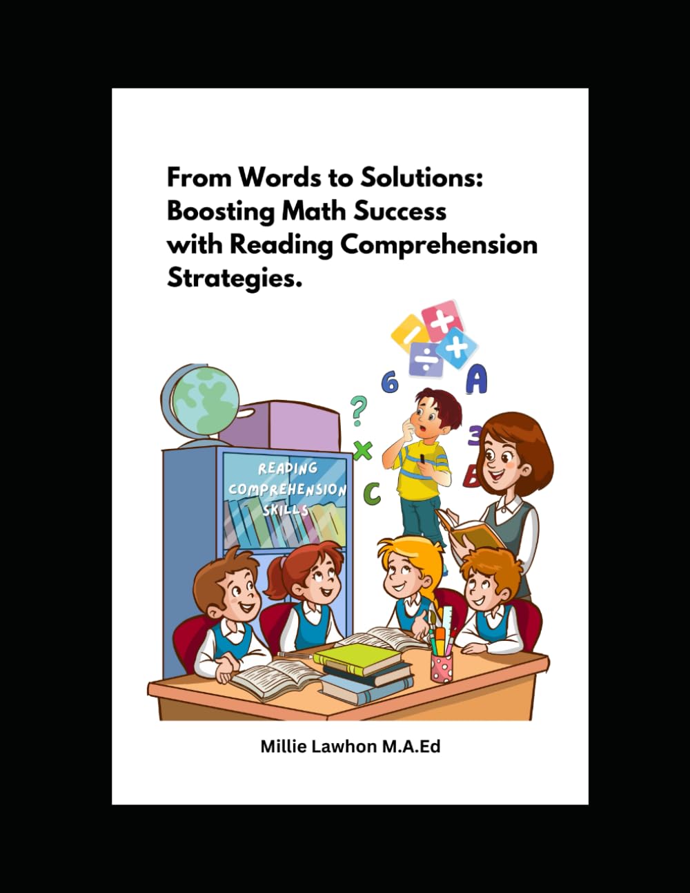 From Words to Solutions: Boosting Math Success with Reading Comprehension Strategies: Teacher's Instructional Guide