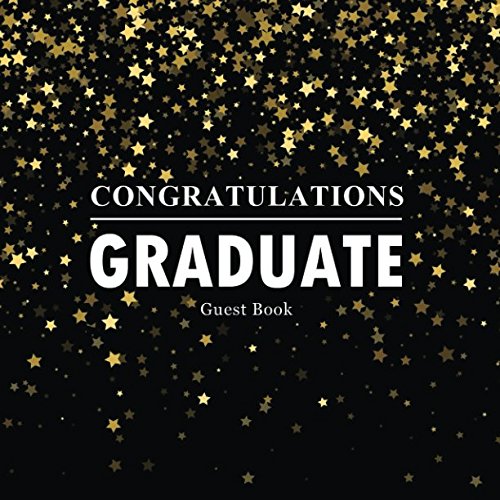 Congratulations Graduate Guest Book: Congratulatory Message Book For Family And Friends To Write In With Motivational Quotes Gift Log Memory Year Book ... Scrapbook For Grads (Graduation Collections)
