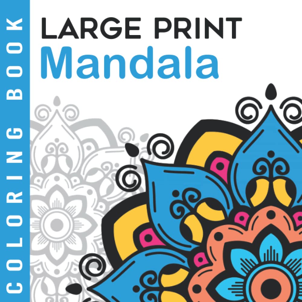 Large Print Coloring Book | Mandala: Easy Illustrations | Simple Coloring Book For Adult, Seniors And Beginners | Ideal Gift for Grandma and Grandpa ... Coloring Books For Seniors And Beginners)