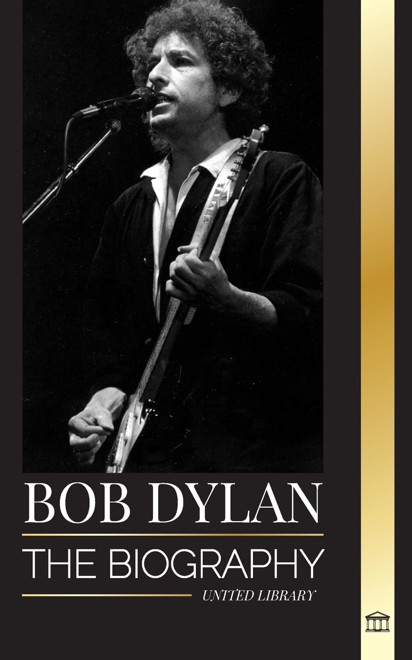 Bob Dylan: The biography, times and chronicles of a modern folk song lead signer and philosopher (Artists)