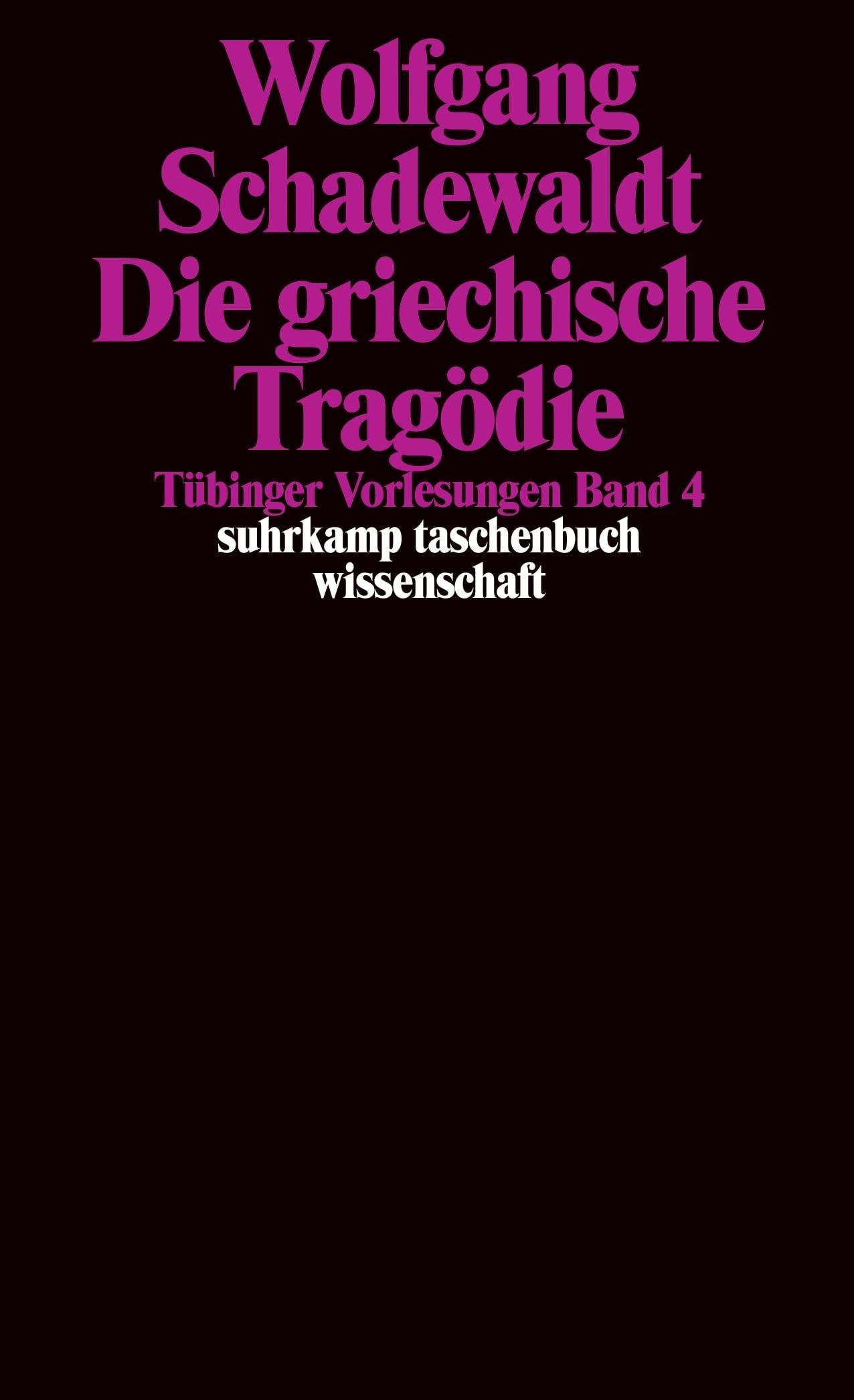 Tübinger Vorlesungen Band 4. Die griechische Tragödie: Aischylos. Sophokles. Euripides (suhrkamp taschenbuch wissenschaft)